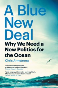 cover of the book A Blue New Deal: Why We Need a New Politics for the Ocean