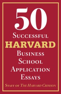 cover of the book 50 Successful Harvard Business School Application Essays: With Analysis by the Staff of The Harvard Crimson