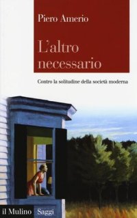 cover of the book L' altro necessario. Contro la solitudine della società moderna