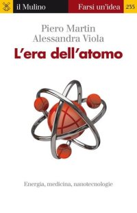 cover of the book L' era dell'atomo. Energia, medicina, nanotecnologie