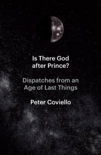 cover of the book Is There God after Prince?: Dispatches from an Age of Last Things