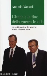 cover of the book L'Italia e la fine della guerra fredda. La politica estera dei governi Andreotti (1989-1992)