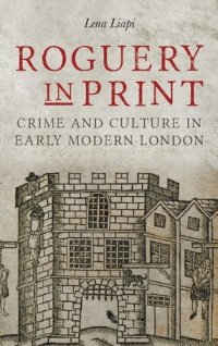 cover of the book Roguery in Print: Crime and Culture in Early Modern London (Studies in Early Modern Cultural, Political and Social History, 33)