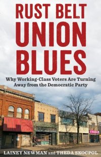 cover of the book Rust Belt Union Blues: Why Working-Class Voters Are Turning Away from the Democratic Party