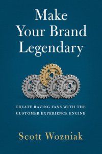 cover of the book Make Your Brand Legendary: Create Raving Fans With the Customer Experience Engine