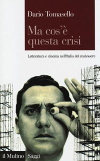 cover of the book Ma cos'è questa crisi. Letteratura e cinema nell'Italia del malessere