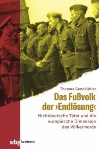 cover of the book Das Fußvolk der "Endlösung": Trawniki, 'fremdvölkische' Polizeieinheiten und die europäische Dimension des Völkermordes