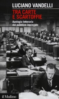 cover of the book Tra carte e scartoffie. Apologia letteraria del pubblico impiegato