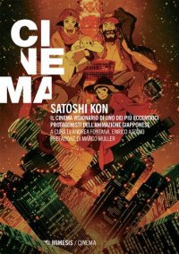 cover of the book Satoshi Kon. Il cinema visionario di uno dei più eccentrici protagonisti dell'animazione giapponese