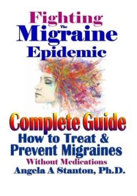 cover of the book Fighting The Migraine Epidemic: Complete Guide: How to Treat & Prevent Migraines Without Medicines