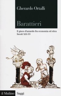 cover of the book Barattieri. Il gioco d'azzardo fra economia ed etica. Secoli XIII-XV