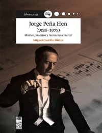 cover of the book Jorge Peña Hen (1928-1973): Músico, Maestro y Humanista Mártir