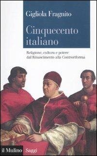 cover of the book Cinquecento italiano. Religione, cultura e potere dal Rinascimento alla Controriforma