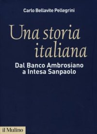 cover of the book Una storia italiana. Dal Banco Ambrosiano a Intesa Sanpaolo. Con i diari di Carlo Azeglio Ciampi