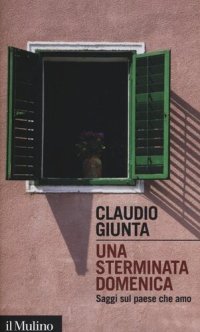 cover of the book Una sterminata domenica. Saggi sul paese che amo