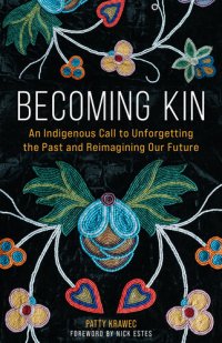 cover of the book Becoming Kin: An Indigenous Call to Unforgetting the Past and Reimagining Our Future