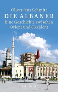 cover of the book Die Albaner: Eine Geschichte zwischen Orient und Okzident