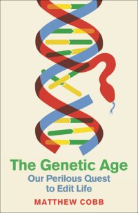 cover of the book The Genetic Age: Our Perilous Quest To Edit Life