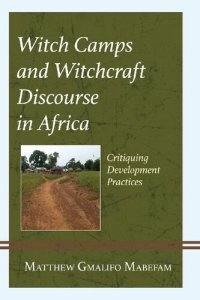 cover of the book Witch Camps and Witchcraft Discourse in Africa: Critiquing Development Practices