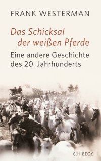 cover of the book Das Schicksal der weißen Pferde: Eine andere Geschichte des 20. Jahrhunderts