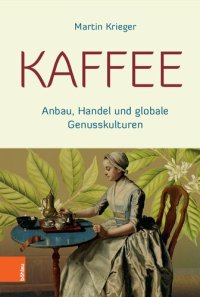 cover of the book Kaffee: Anbau, Handel und globale Genusskulturen