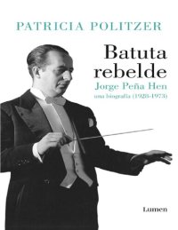 cover of the book Batuta rebelde: Jorge Peña Hen, una biografía (1928-1973)