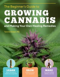 cover of the book Beginner's Guide to Growing Cannabis and Making Your Own Healing Remedies