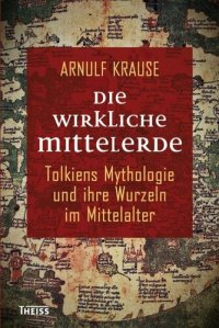 cover of the book Die wirkliche Mittelerde: Tolkiens Mythologie und ihre Wurzeln im Mittelalter