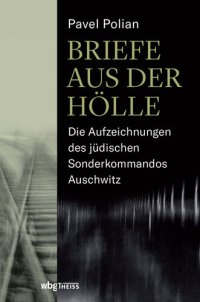 cover of the book Briefe aus der Hölle: Die Aufzeichnungen des jüdischen Sonderkommandos Auschwitz