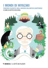 cover of the book I mondi di Miyazaki. Percorsi filosofici negli universi dell'artista giapponese