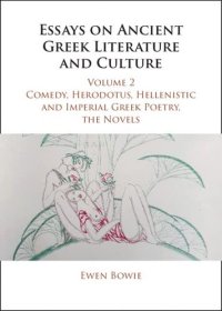 cover of the book Essays on Ancient Greek Literature and Culture: Volume 2, Comedy, Herodotus, Hellenistic and Imperial Greek Poetry, the Novels (Essays on Ancient Greek Literature and Culture 3 Volume Hardback Set)