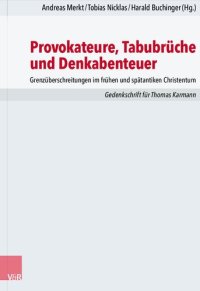 cover of the book Provokateure, Tabubrüche und Denkabenteuer: Grenzüberschreitungen im frühen und spätantiken Christentum. Gedenkschrift für             Thomas Karmann