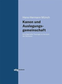 cover of the book Kanon und Auslegungsgemeinschaft: Schriftgemäße Theologie im Horizont der Ökumene