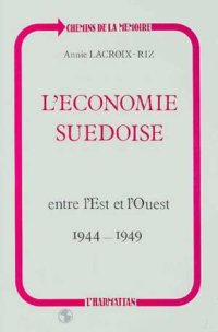 cover of the book L'économie suédoise entre l'Est et l'Ouest, 1944-1949: Neutralité et embargo, de la guerre au Pacte atlantique