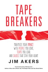 cover of the book Tape Breakers: Maximize Your Impact with People You Love, Teams You Lead, and Causes that Stir Your Heart