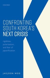 cover of the book Confronting South Korea's Next Crisis : Rigidities, Polarization, and Fear of Japanification