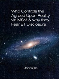 cover of the book Who controls the agreed upon reality through the mainstream media and why they fear disclosing the truth about the extraterrestrial reality?