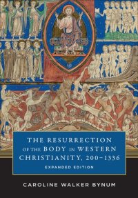 cover of the book The Resurrection of the Body in Western Christianity, 200–1336 : expanded edition