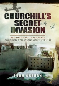 cover of the book Churchill's Secret Invasion: Britain's First Large-Scale Combined Operations Offensive 1942