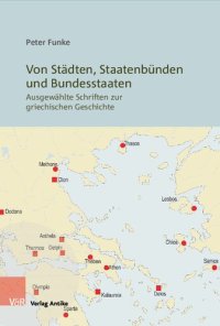 cover of the book Von Städten, Staatenbünden und Bundesstaaten: Ausgewählte Schriften zur griechischen Geschichte