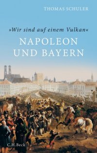 cover of the book 'Wir sind auf einem Vulkan': Napoleon und Bayern