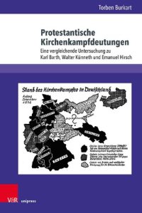 cover of the book Protestantische Kirchenkampfdeutungen: Eine vergleichende Untersuchung zu Karl Barth, Walter Künneth und Emanuel Hirsch