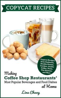 cover of the book Copycat Recipes: Making Coffee Shop Restaurants' Most Popular Beverages and Food Dishes at Home (Famous Restaurant Copycat Cookbooks)