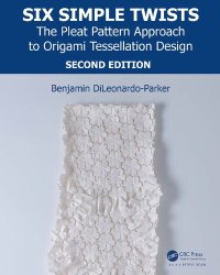 cover of the book Six Simple Twists: The Pleat Pattern Approach to Origami Tessellation Design (AK Peters/CRC Recreational Mathematics Series)