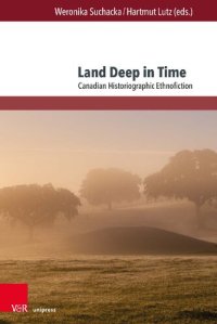 cover of the book Land Deep in Time: Canadian Historiographic Ethnofiction