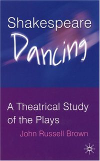 cover of the book Shakespeare Dancing: A Theatrical Study of the Plays