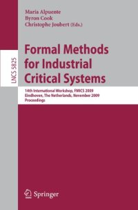 cover of the book Formal Methods for Industrial Critical Systems: 14th International Workshop, FMICS 2009, Eindhoven, The Netherlands, November 2-3, 2009. Proceedings