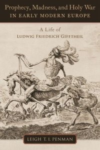 cover of the book Prophecy, Madness, and Holy War in Early Modern Europe: A Life of Ludwig Friedrich Gifftheil