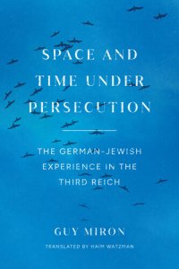 cover of the book Space and Time under Persecution: The German-Jewish Experience in the Third Reich