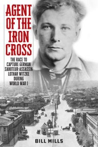 cover of the book Agent of the Iron Cross: The Race to Capture German Saboteur-Assassin Lothar Witzke during World War I